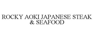 ROCKY AOKI JAPANESE STEAK & SEAFOOD