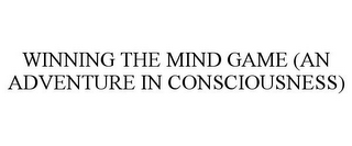 WINNING THE MIND GAME (AN ADVENTURE IN CONSCIOUSNESS)