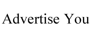 ADVERTISE YOU