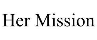 HER MISSION