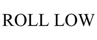 ROLL LOW