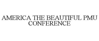 AMERICA THE BEAUTIFUL PMU CONFERENCE