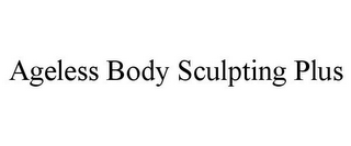 AGELESS BODY SCULPTING PLUS