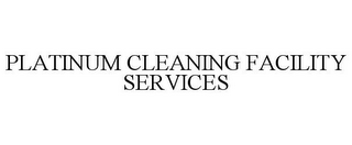 PLATINUM CLEANING FACILITY SERVICES