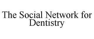 THE SOCIAL NETWORK FOR DENTISTRY