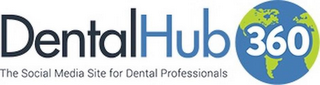 DENTALHUB 360 THE SOCIAL MEDIA SITE FOR DENTAL PROFESSIONALS