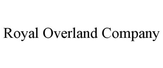 ROYAL OVERLAND COMPANY