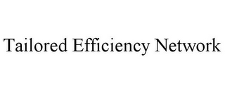 TAILORED EFFICIENCY NETWORK