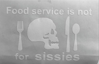 FOOD SERVICE IS NOT FOR SISSIES