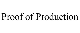 PROOF OF PRODUCTION