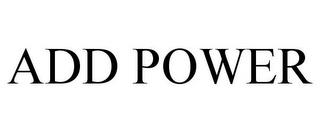 ADD POWER