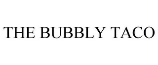 THE BUBBLY TACO