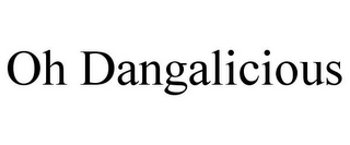 OH DANGALICIOUS