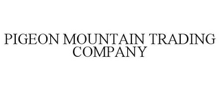 PIGEON MOUNTAIN TRADING COMPANY