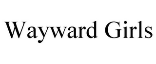 WAYWARD GIRLS