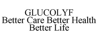 GLUCOLYF BETTER CARE BETTER HEALTH BETTER LIFE