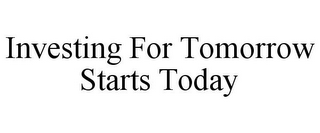 INVESTING FOR TOMORROW STARTS TODAY