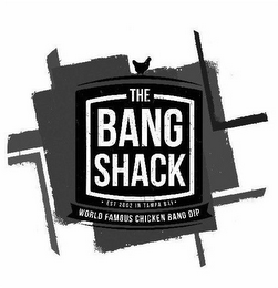 THE BANG SHACK EST 2002 IN TAMPA BAY WORLD FAMOUS CHICKEN BANG DIP