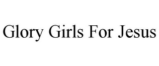 GLORY GIRLS FOR JESUS