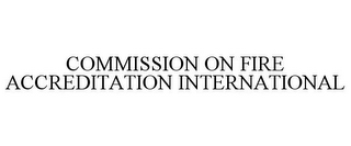 COMMISSION ON FIRE ACCREDITATION INTERNATIONAL