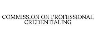 COMMISSION ON PROFESSIONAL CREDENTIALING