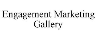 ENGAGEMENT MARKETING GALLERY