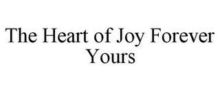 THE HEART OF JOY FOREVER YOURS