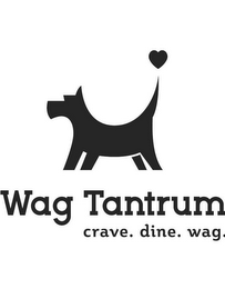 WAG TANTRUM CRAVE. DINE. WAG.