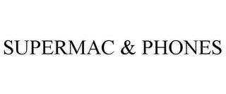SUPERMAC & PHONES