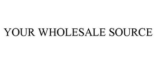 YOUR WHOLESALE SOURCE