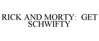 RICK AND MORTY: GET SCHWIFTY