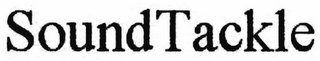 SOUNDTACKLE. THE MARK CONSISTS OF STANDARD CHARACTERS WITHOUT CLAIM TO ANY PARTICULAR FONT, STYLE, SIZE, OR COLOR."