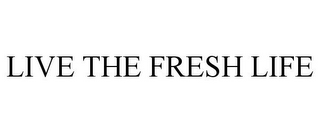 LIVE THE FRESH LIFE