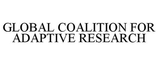 GLOBAL COALITION FOR ADAPTIVE RESEARCH