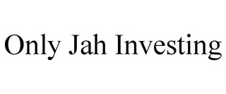 ONLY JAH INVESTING