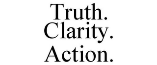 TRUTH. CLARITY. ACTION.