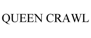 QUEEN CRAWL