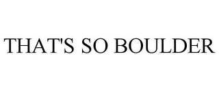 THAT'S SO BOULDER