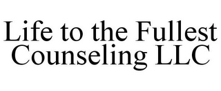 LIFE TO THE FULLEST COUNSELING LLC