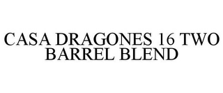 CASA DRAGONES 16 TWO BARREL BLEND