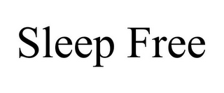 SLEEP FREE