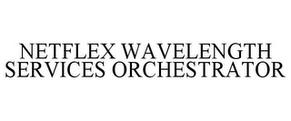 NETFLEX WAVELENGTH SERVICES ORCHESTRATOR