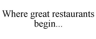 WHERE GREAT RESTAURANTS BEGIN...