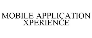 MOBILE APPLICATION XPERIENCE