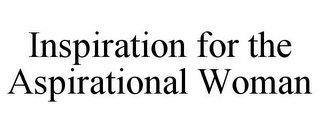 INSPIRATION FOR THE ASPIRATIONAL WOMAN