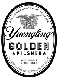 SIX GENERATIONS OF BREWING SINCE 1829 YUENGLING GOLDEN PILSNER REFRESHING & SMOOTH BEER D.G. YUENGLING & SON, INC., POTTSVILLE, PA 17901 · 12 FL. OZ.