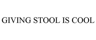 GIVING STOOL IS COOL