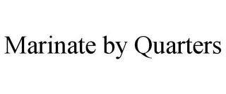 MARINATE BY QUARTERS