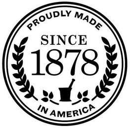 PROUDLY MADE IN AMERICA SINCE 1878