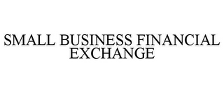 SMALL BUSINESS FINANCIAL EXCHANGE